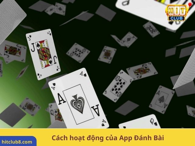 Cách hoạt động của App Đánh Bài