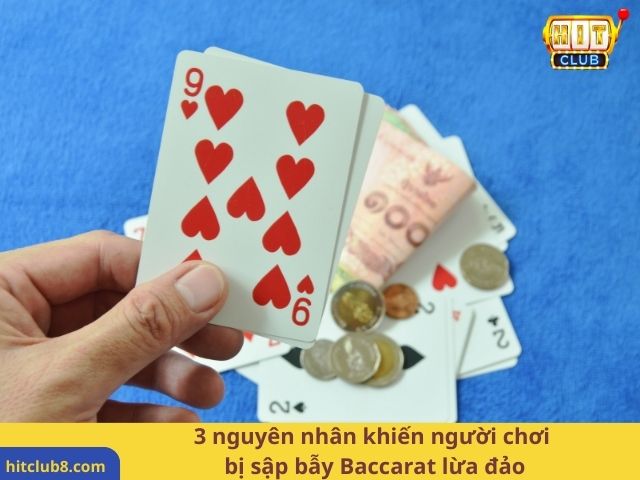 3 nguyên nhân khiến người chơi bị sập bẫy Baccarat lừa đảo