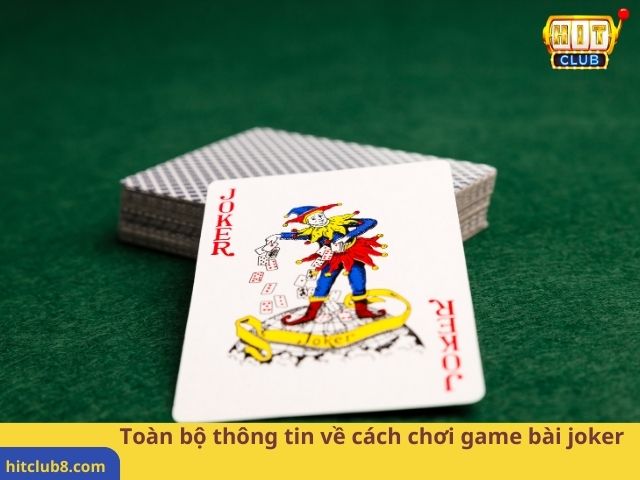 Toàn bộ thông tin về cách chơi game bài joker