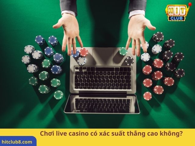 Chơi live casino có xác suất thắng cao không? 
