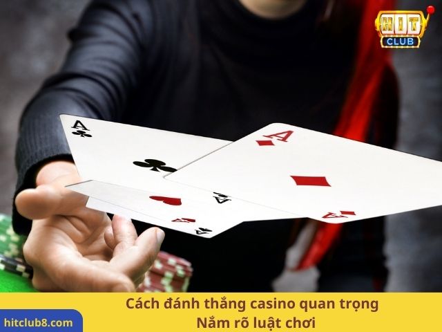 Cách đánh thắng casino quan trọng – Nắm rõ luật chơi