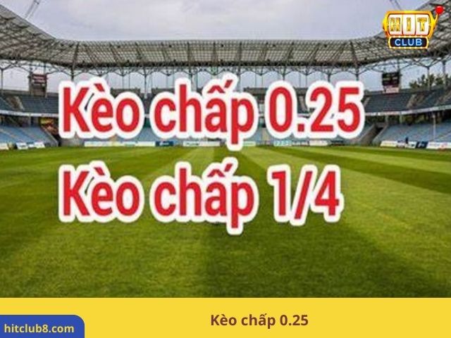 Kèo chấp 0.25