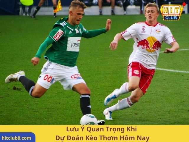 Lưu Ý Quan Trọng Khi Dự Đoán Kèo Thơm Hôm Nay