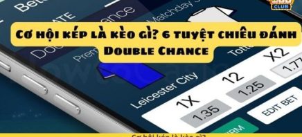 Cơ hội kép là kèo gì? 6 tuyệt chiêu đánh Double Chance