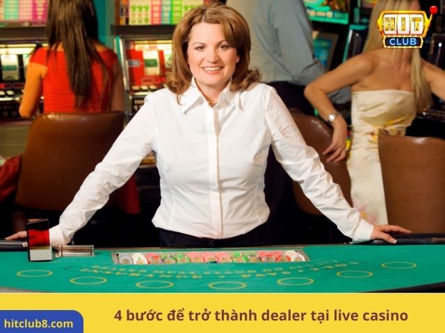 4 bước để trở thành dealer tại live casino