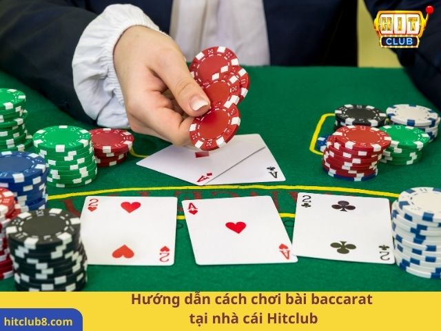 Hướng dẫn cách chơi bài baccarat tại nhà cái Hitclub