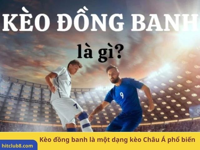 Kèo đồng banh là một dạng kèo Châu Á phổ biến