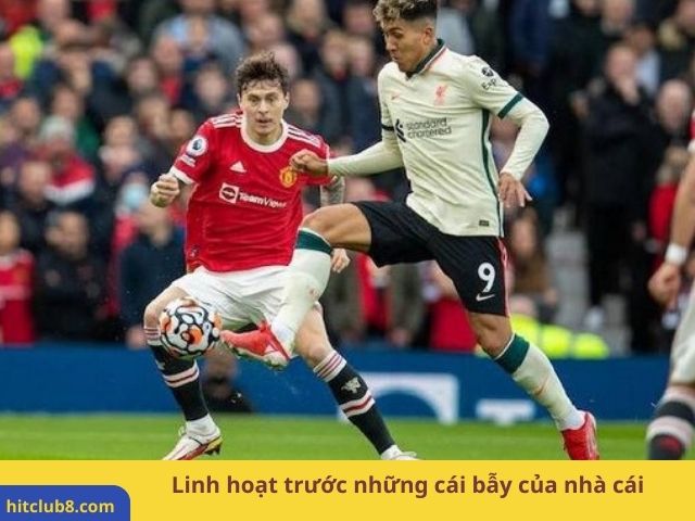 Linh hoạt trước những cái bẫy của nhà cái