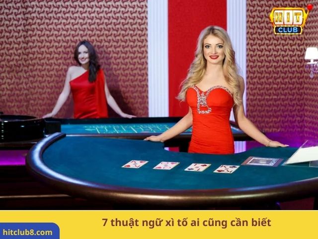 7 thuật ngữ xì tố ai cũng cần biết