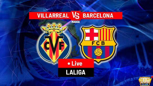 Nhận định Villarreal vs Barcelona 22h30 ngày 27/8 ở Hitclub