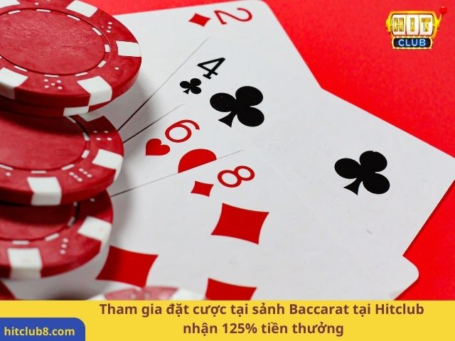 Tham gia đặt cược tại sảnh Baccarat tại Hitclub nhận 125% tiền thưởng