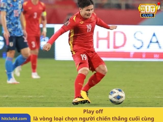 Play off là vòng loại chọn người chiến thắng cuối cùng