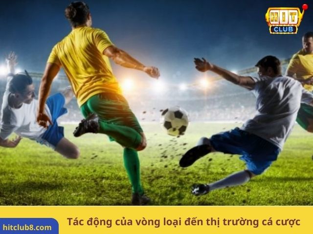 Tác động của vòng loại đến thị trường cá cược