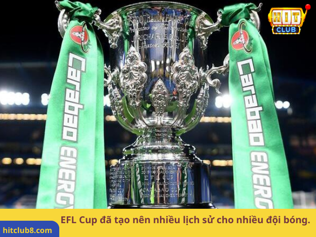 EFL Cup đã tạo nên nhiều lịch sử cho nhiều đội bóng