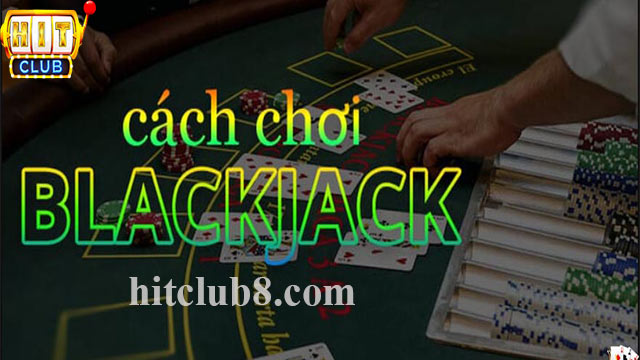 Luật chơi Blackjack Hitclub phiên bản online