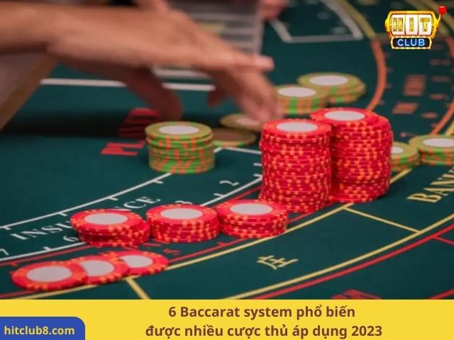 6 Baccarat system phổ biến được nhiều cược thủ áp dụng 2023