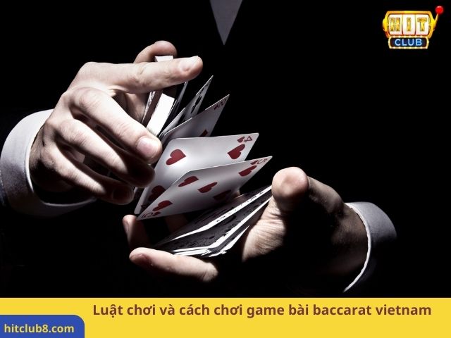 Luật chơi và cách chơi game bài baccarat vietnam