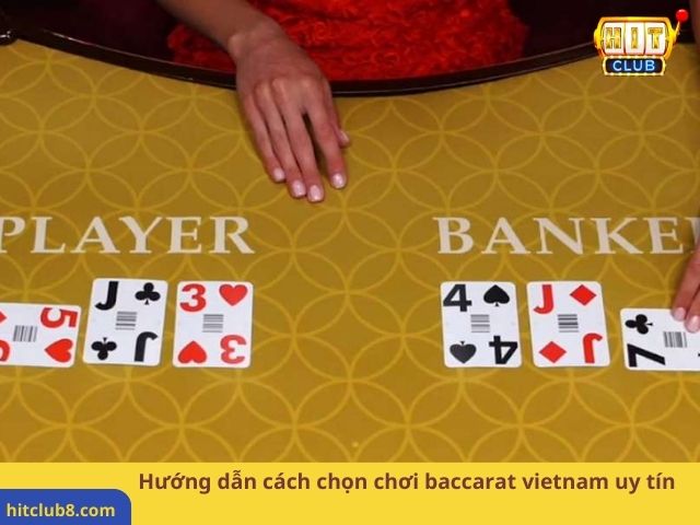 Hướng dẫn cách chọn chơi baccarat vietnam uy tín