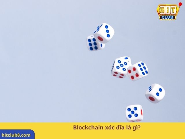 Blockchain xóc đĩa là gì? 