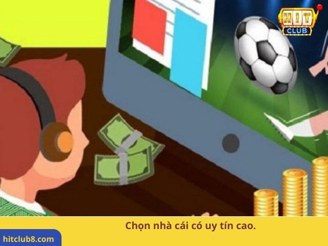 Chọn nhà cái có uy tín cao.