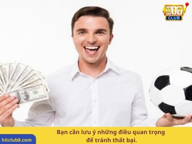 Bạn cần lưu ý những điều quan trọng để tránh thất bại.