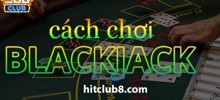 Cách chơi bài Blackjack online dễ dàng