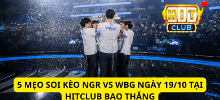 5 Mẹo Soi Kèo NGR Vs WBG Ngày 19/10 Tại Hitclub Bao Thắng