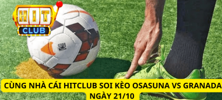 Cùng Nhà Cái Hitclub Soi Kèo Osasuna Vs Granada Ngày 21/10