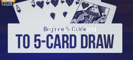 Cách đánh bài Five Card Draw siêu dễ dàng