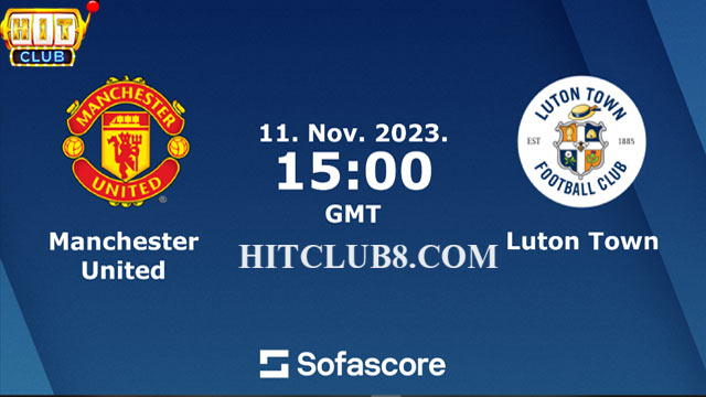 Nhận định phong độ hai đội bóng Man United vs Luton Town