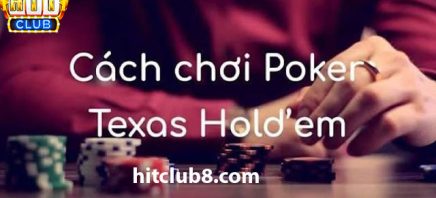 Cách chơi Poker Texas Holdem dễ hiểu nhất