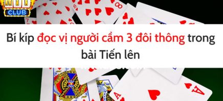 Đọc vị người cầm ba đôi thông với 5 mẹo hay