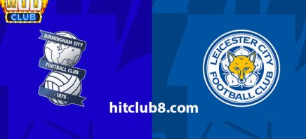 Dự đoán Birmingham City vs Leicester 03h00- 19/12 ở Hitclub