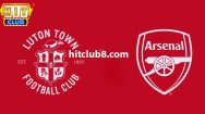 Dự đoán Luton Town vs Arsenal 3h15 ngày 6/12