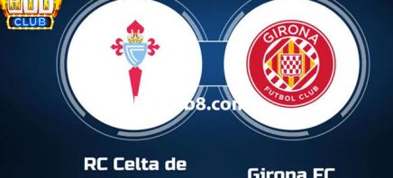 Dự đoán Celta Vigo vs Girona lúc 20h00 ngày 28/1