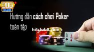 Hướng dẫn chơi bài Poker dễ hiểu nhất 2024