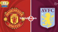 Dự đoán Aston Villa vs Man United lúc 23h30 ngày 11/02