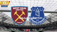 Dự đoán Everton vs West Ham lúc 22h00 ngày 02/03