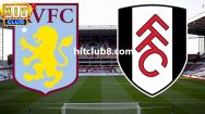 Dự đoán Fulham vs Aston Villa 22h00 ngày 17/2